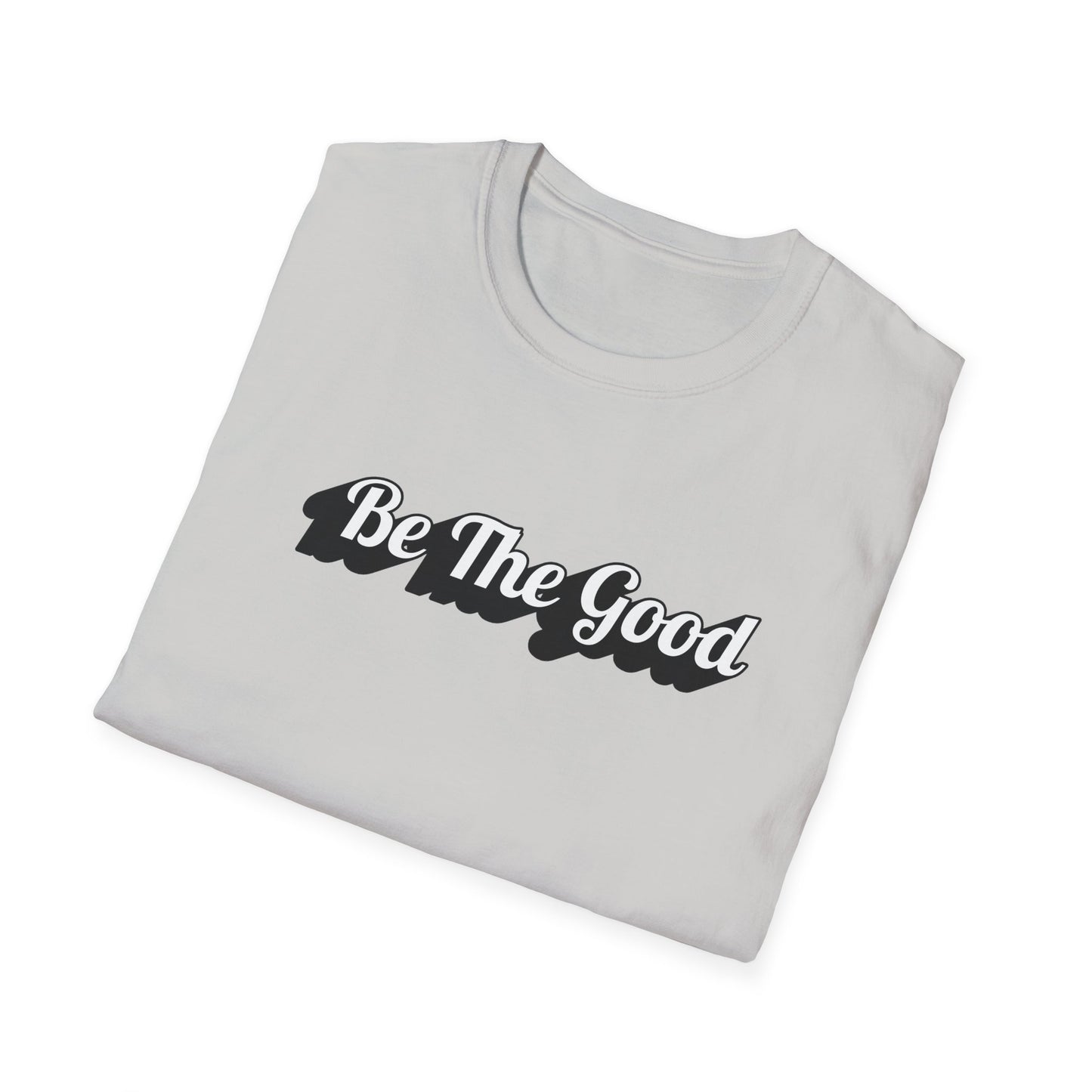 Be The Good T-Shirt