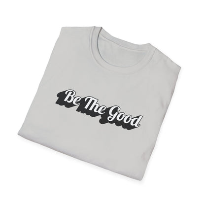 Be The Good T-Shirt