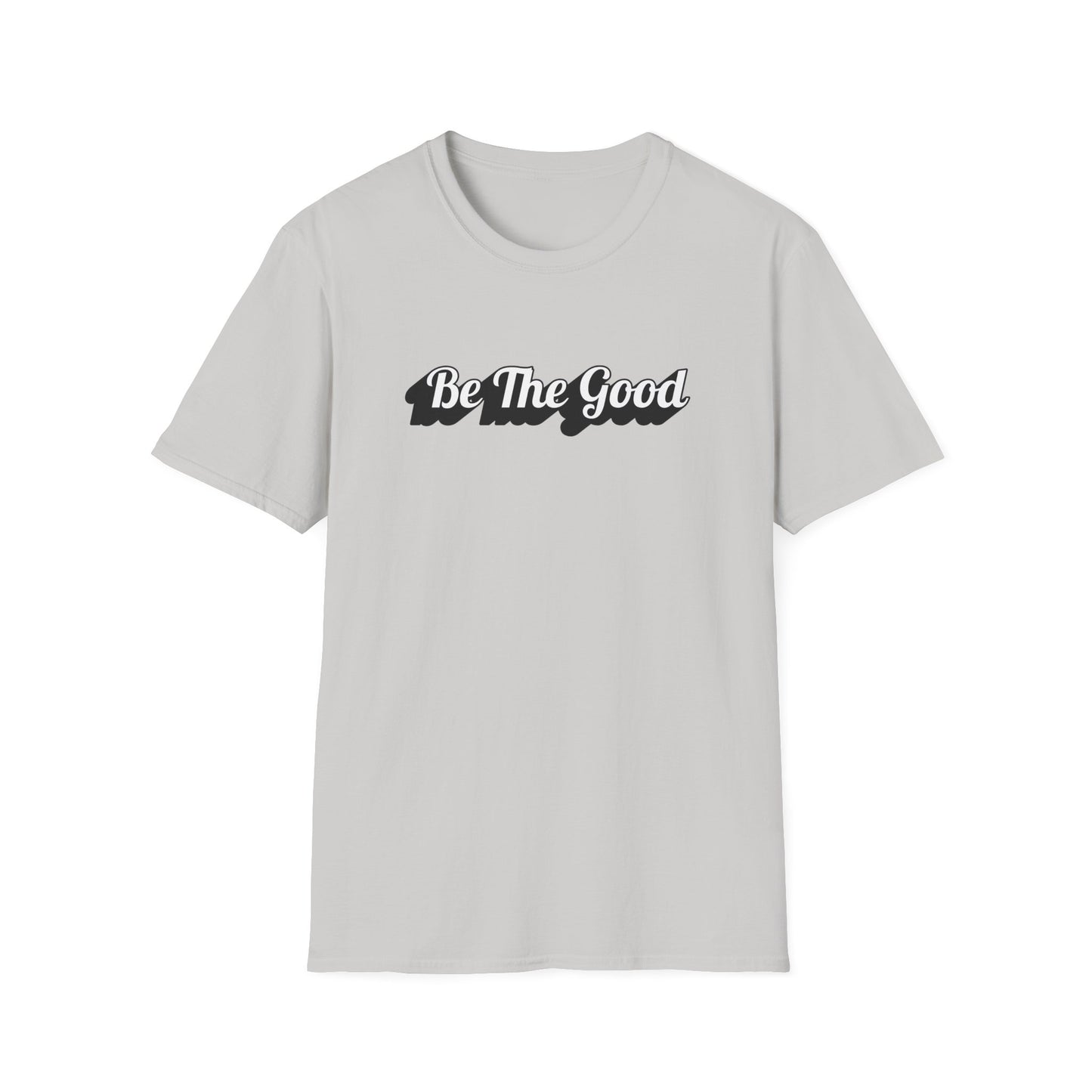 Be The Good T-Shirt