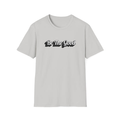 Be The Good T-Shirt