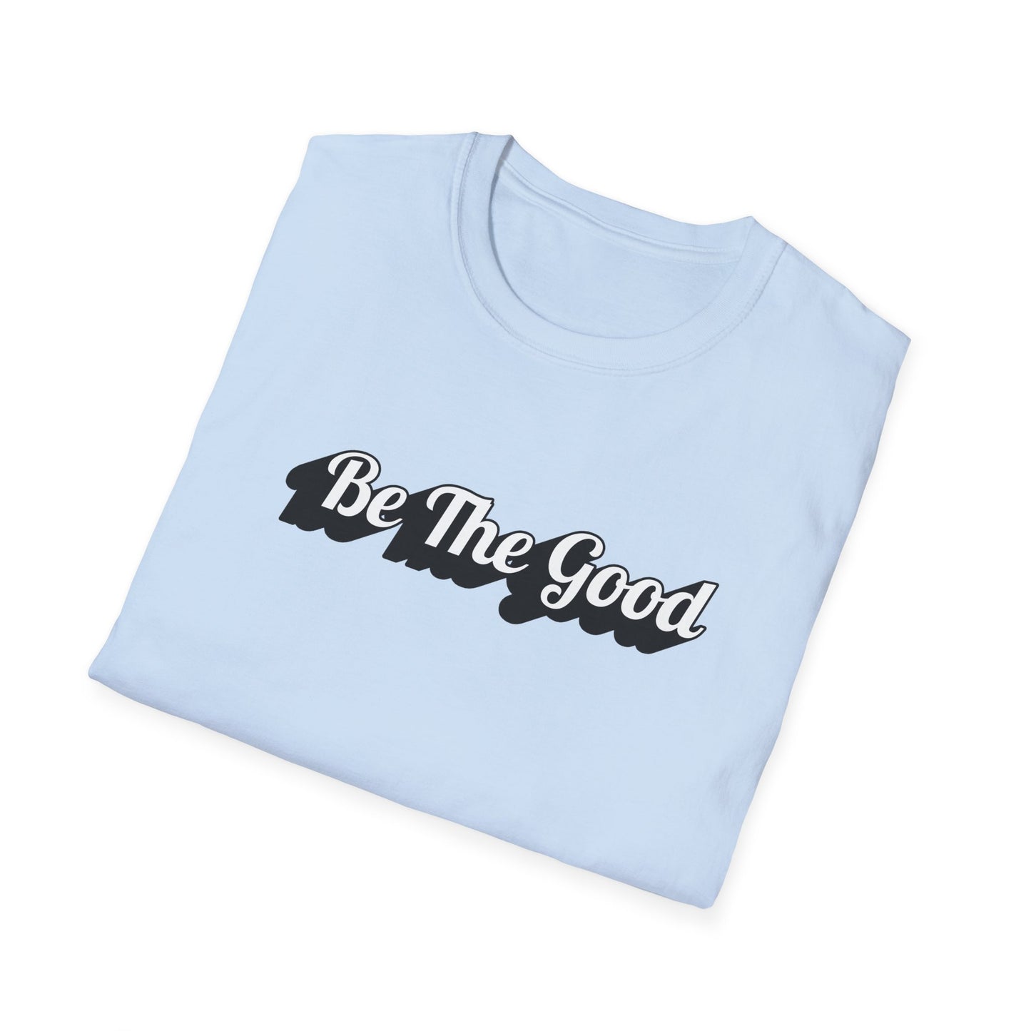 Be The Good T-Shirt