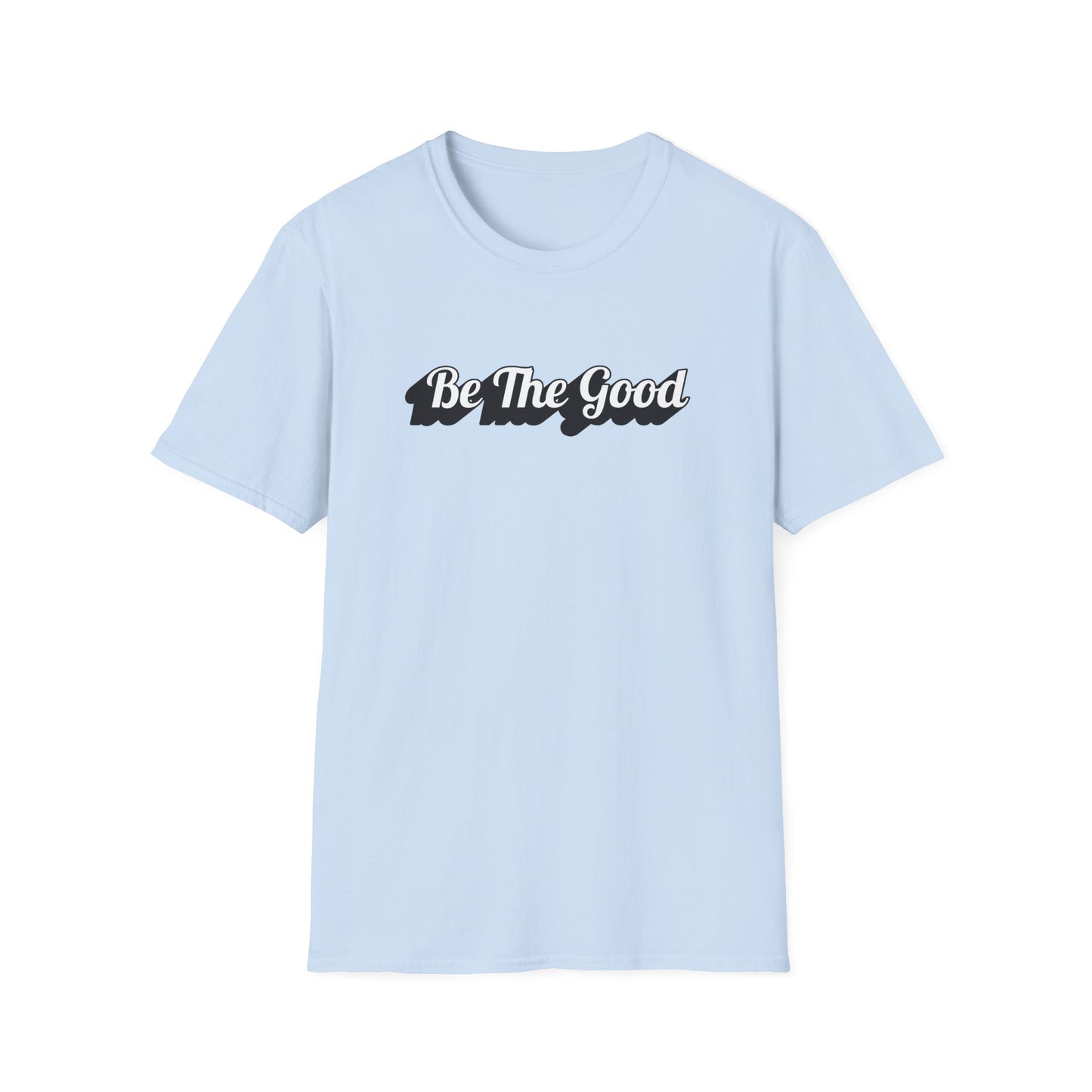 Be The Good T-Shirt
