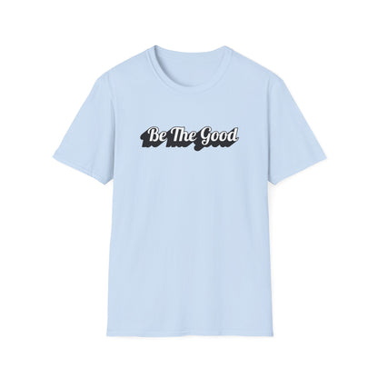 Be The Good T-Shirt