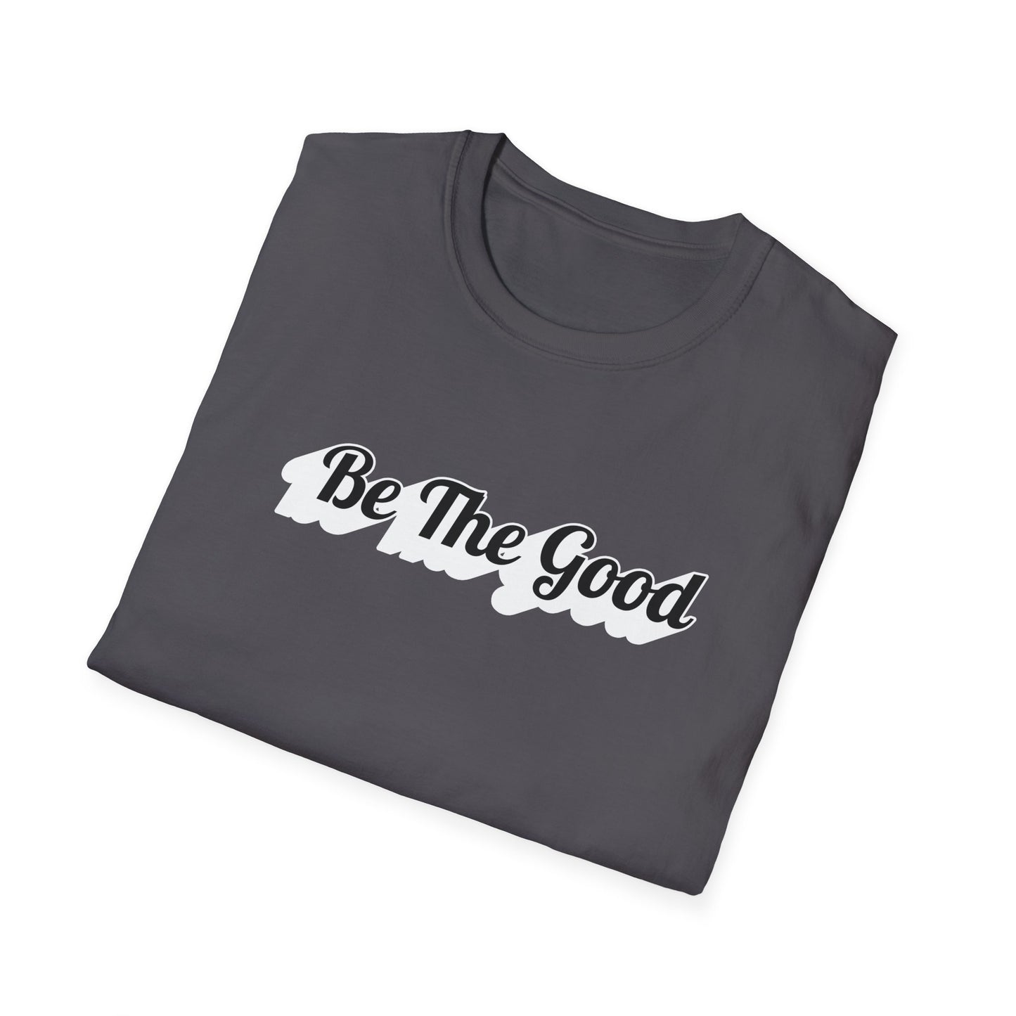Be The Good T-Shirt