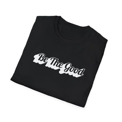 Be The Good T-Shirt