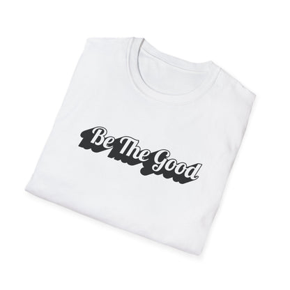 Be The Good T-Shirt