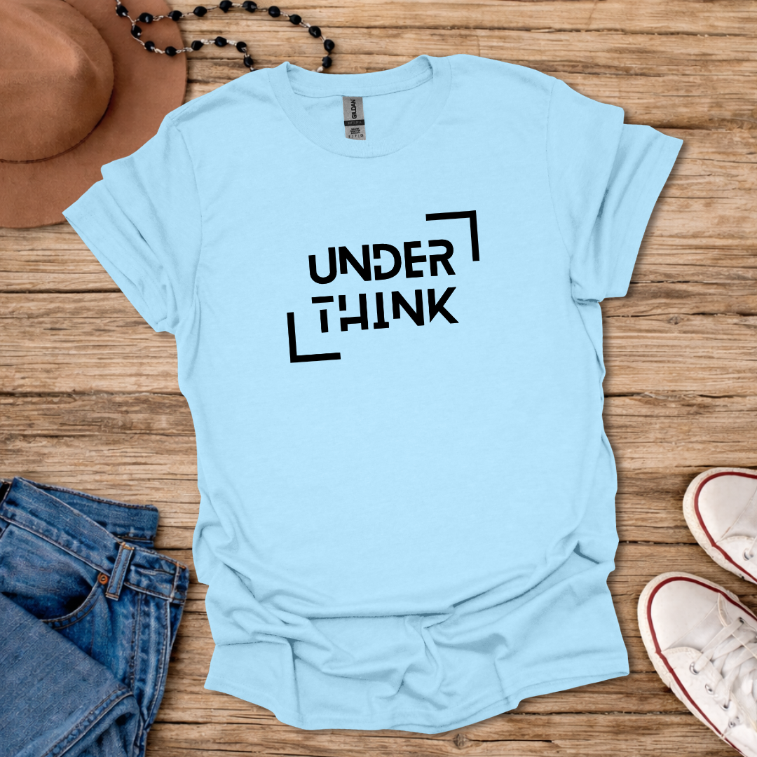 Underthink T-Shirt