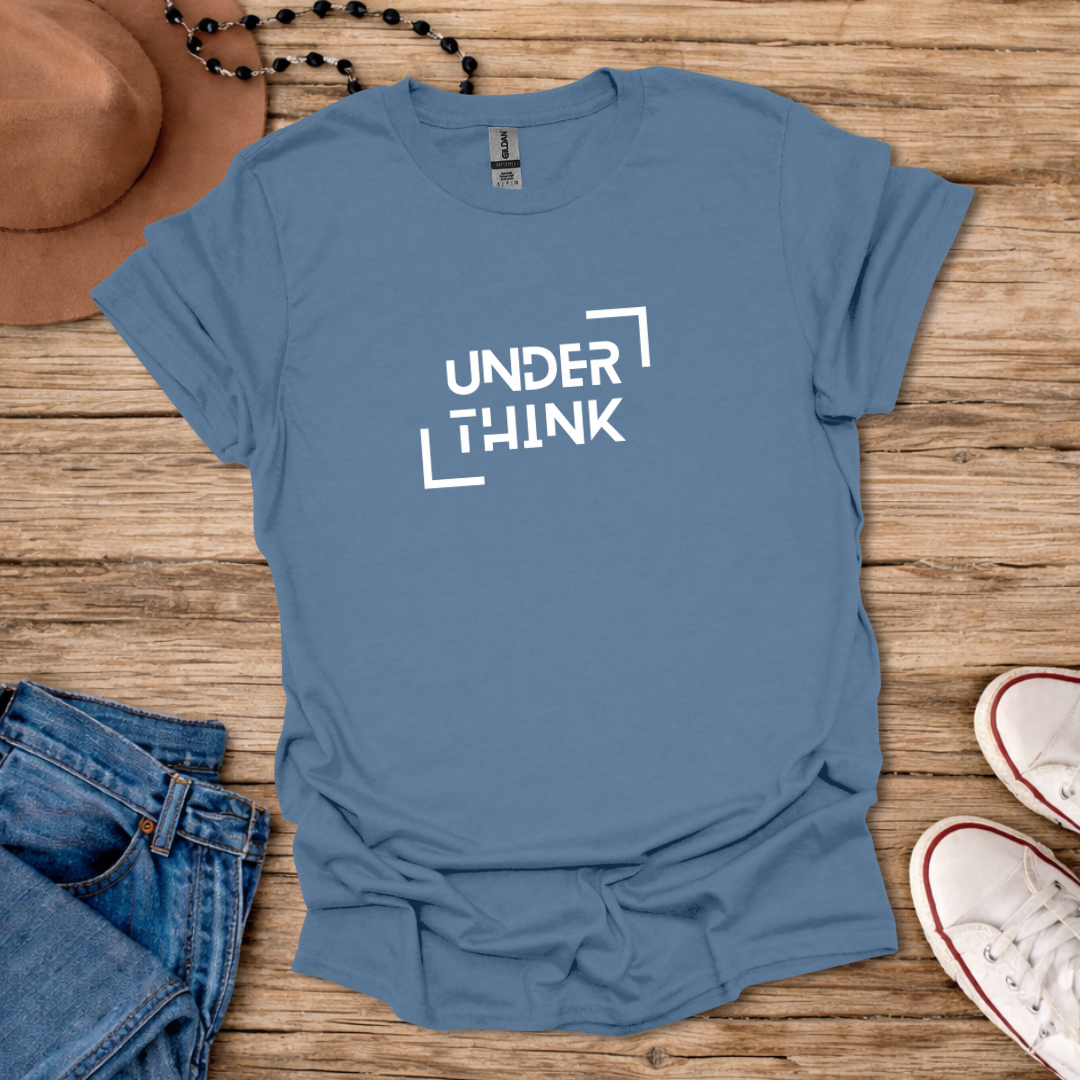 Underthink T-Shirt