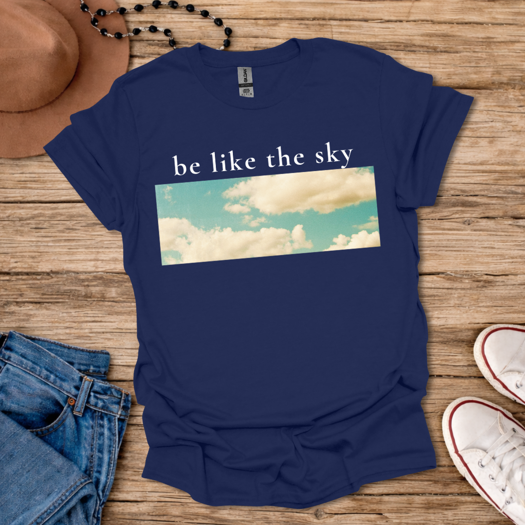 Be Like the Sky T-Shirt