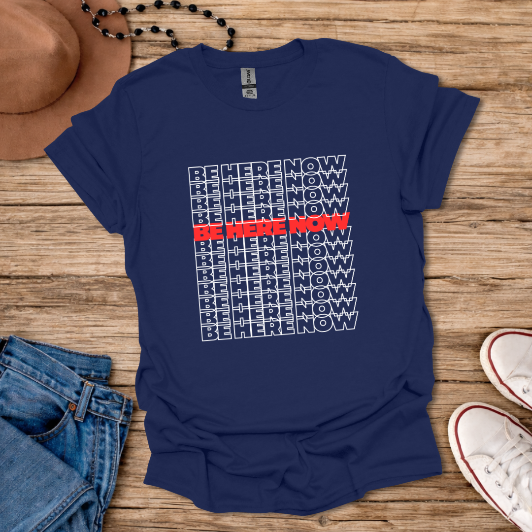 Be Here Now T-Shirt