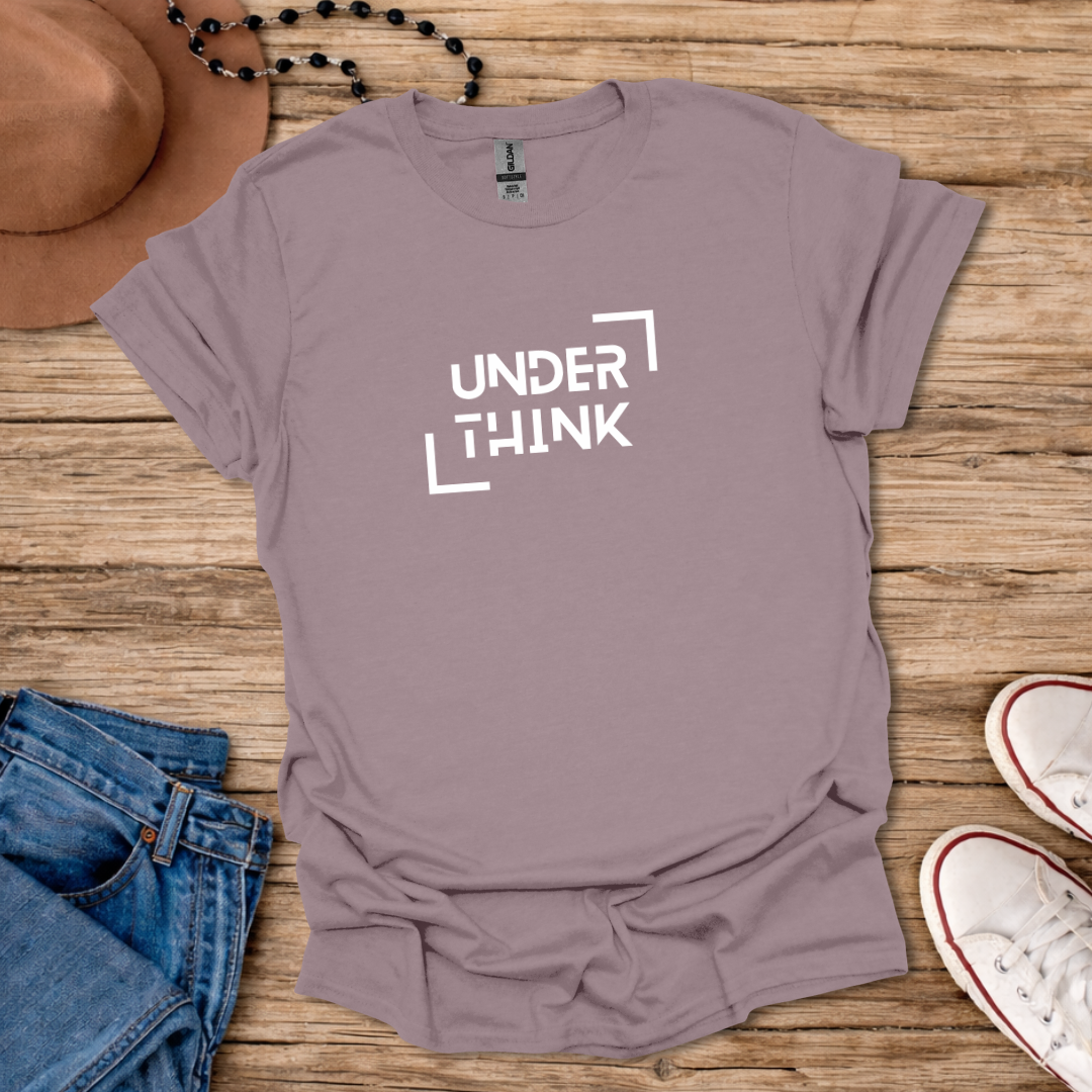 Underthink T-Shirt